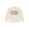 Skylrk Its Not Clocking to You Crewneck Sweatshirts